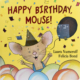 Cover of Happy Birthday Mouse! with illustration of a mouse in balloons and a braille sticker.